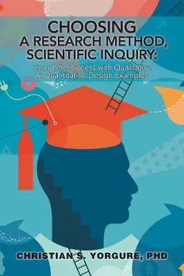 A kutatási módszer kiválasztása, tudományos vizsgálat: Kvalitatív és kvantitatív tervezési példákkal - Choosing a Research Method, Scientific Inquiry: Complete Process with Qualitative & Quantitative Design Examples