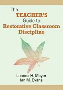 A tanár útmutatója a helyreállító osztálytermi fegyelmezéshez - The Teacher′s Guide to Restorative Classroom Discipline