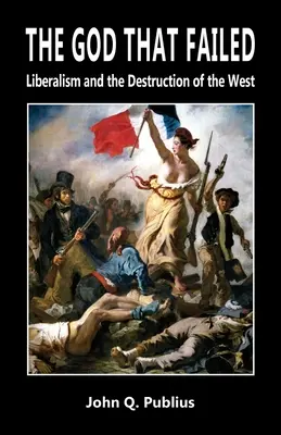 Az Isten, aki elbukott: A liberalizmus és a Nyugat pusztulása - The God That Failed: Liberalism and the Destruction of the West