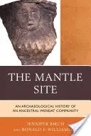 The Mantle Site: Egy ősi wendat közösség régészeti története - The Mantle Site: An Archaeological History of an Ancestral Wendat Community