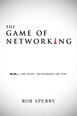 A hálózatépítés játéka: MLMers ARE MANY. A HÁLÓZATÉPÍTŐK KEVESEN VANNAK. - The Game of Networking: MLMers ARE MANY. NETWORKERS ARE FEW.