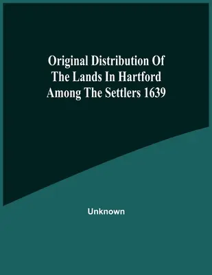 A Hartfordi földek eredeti elosztása a telepesek között 1639-ben - Original Distribution Of The Lands In Hartford Among The Settlers 1639