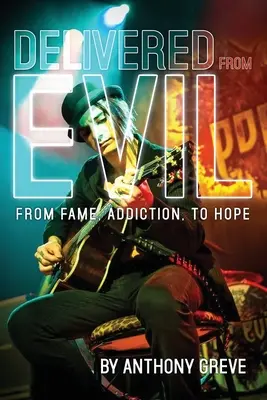 Megszabadulva a gonosztól: A hírnévtől, a függőségtől a reményig - Delivered From Evil: From Fame, Addiction, to Hope