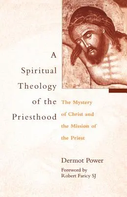 A papság spirituális teológiája: Krisztus misztériuma és a pap küldetése - A Spiritual Theology of the Priesthood: The Mystery of Christ and the Mission of the Priest