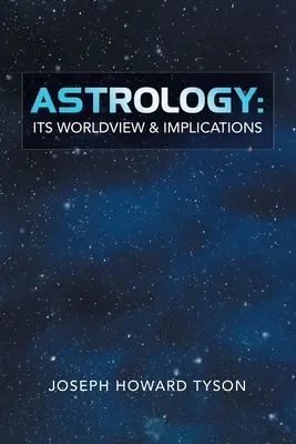 Asztrológia: Astrológia: Világnézete és következményei - Astrology: Its Worldview & Implications