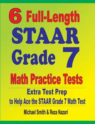 6 teljes hosszúságú STAAR 7. osztályos matematikai gyakorló teszt: Extra tesztfelkészítés a STAAR Grade 7 matematika teszthez - 6 Full-Length STAAR Grade 7 Math Practice Tests: Extra Test Prep to Help Ace the STAAR Grade 7 Math Test