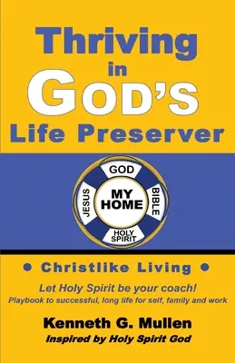 Gyarapodás Isten életfenntartójában: Az Ön személyes játékkönyve, hogy úgy éljen, ahogyan Isten tervezte Önt élni - Thriving in God's Life Preserver: Your Personal Playbook to Coach Yourself to Live the Way God Designed You to Live