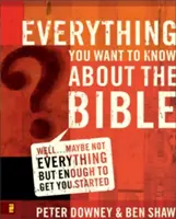 Minden, amit tudni akarsz a Bibliáról: Nos... talán nem mindent, de eleget ahhoz, hogy elkezdhessük. - Everything You Want to Know about the Bible: Well...Maybe Not Everything but Enough to Get You Started