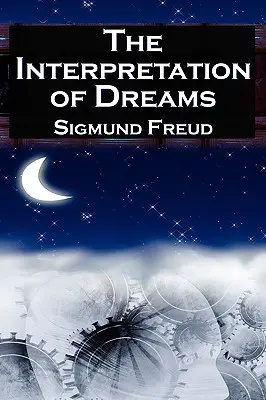 Az álmok értelmezése: Sigmund Freud alapvető tanulmánya a pszichológiai álomelemzésről - The Interpretation of Dreams: Sigmund Freud's Seminal Study on Psychological Dream Analysis