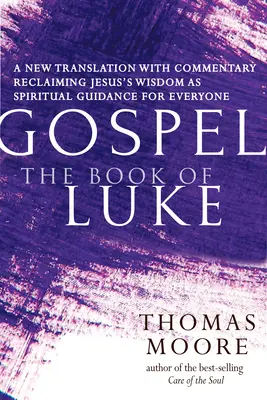 Evangélium - Lukács könyve: Egy új fordítás kommentárral--Jézus lelkisége mindenkinek - Gospel--The Book of Luke: A New Translation with Commentary--Jesus Spirituality for Everyone