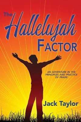 A Halleluja-faktor: Kalandozás a dicsőítés elveiről és gyakorlatáról - The Hallelujah Factor: An Adventure in the Principles and Practice of Praise