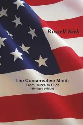 A konzervatív elme: Burke-től Eliotig (rövidített kiadás) - The Conservative Mind: From Burke to Eliot (abridged edition)