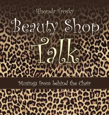 Beauty Shop Talk: Gondolatok a szék mögül - Beauty Shop Talk: Musings from Behind the Chair