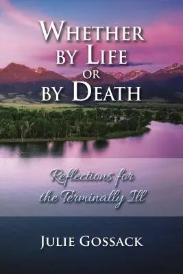 Akár az élet, akár a halál által: Elmélkedések a halálos betegek számára - Whether by Life or by Death: Reflections for the Terminally Ill