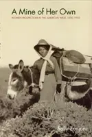 Saját bánya: Női aranyásók az amerikai nyugaton, 1850-1950 - A Mine of Her Own: Women Prospectors in the American West, 1850-1950