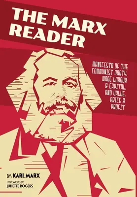 A Marx-olvasó: A Kommunista Párt kiáltványa; Bérmunka és tőke; valamint Érték, ár és profit. - The Marx Reader: Manifesto of the Communist Party; Wage Labour & Capital; and Value, Price & Profit