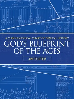 Isten tervrajza az idők során: A bibliai történelem kronológiai ábrázolása - God's Blueprint of the Ages: A Chronological Chart of Biblical History