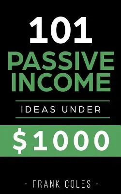 Passzív jövedelem ötletek: 101 passzív jövedelem ötlet 1000 dollár alatt - Passive Income Ideas: 101 Passive Income Ideas Under $1000