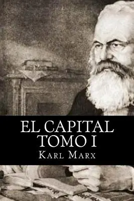 El Capital Tomo I. - El Capital Tomo I