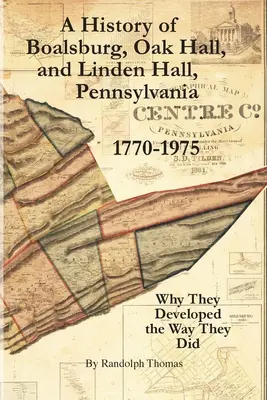 A History of Boalsburg, Oak Hall, and Linden Hall, Pennsylvania 1770-1975: Miért fejlődtek úgy, ahogyan fejlődtek - A History of Boalsburg, Oak Hall, and Linden Hall, Pennsylvania 1770-1975: Why They Developed the Way They Did