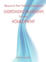 A téveszmék fátylán túl, a kapcsolatok megértése a homeopátia segítségével - Beyond the Veil of Delusions, Understanding Relationships Through Homeopathy