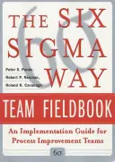 The Six SIGMA Way Team Fieldbook: Végrehajtási útmutató folyamatfejlesztési csapatok számára - The Six SIGMA Way Team Fieldbook: An Implementation Guide for Process Improvement Teams