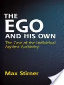 Az ego és a sajátja: Az egyén esete a tekintéllyel szemben - The Ego and His Own: The Case of the Individual Against Authority