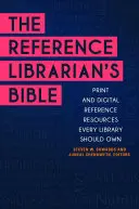 A referens könyvtáros bibliája: Nyomtatott és digitális referenciaforrások, amelyeket minden könyvtárnak birtokolnia kell - The Reference Librarian's Bible: Print and Digital Reference Resources Every Library Should Own