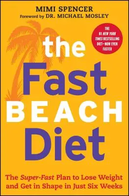 Fast Beach Diet: A szupergyors terv a fogyáshoz és az alakformáláshoz mindössze hat hét alatt - Fast Beach Diet: The Super-Fast Plan to Lose Weight and Get in Shape in Just Six Weeks