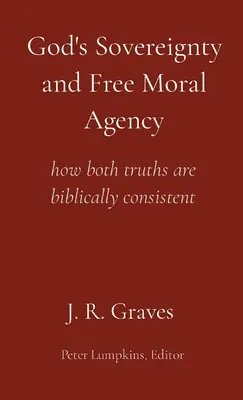 Isten szuverenitása és a szabad erkölcsi cselekvés: hogyan áll összhangban mindkét igazság a bibliával - God's Sovereignty and Free Moral Agency: how both truths are biblically consistent