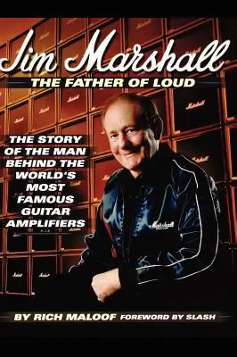 Jim Marshall - A hangosság atyja: A világ leghíresebb gitárerősítői mögött álló ember története - Jim Marshall - The Father of Loud: The Story of the Man Behind the World's Most Famous Guitar Amplifiers