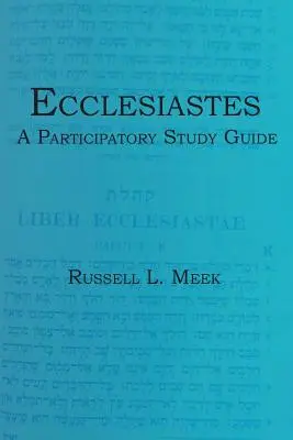 Prédikátor: A Participatory Study Guide - Ecclesiastes: A Participatory Study Guide