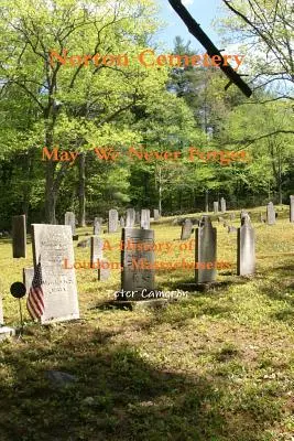 Norton Cemetery May We Never Forget; A Massachusetts-i Loudon története - Norton Cemetery May We Never Forget; A history of Loudon Massachusetts