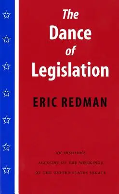 A jogalkotás tánca: Egy bennfentes beszámolója az Egyesült Államok Szenátusának működéséről - The Dance of Legislation: An Insider's Account of the Workings of the United States Senate