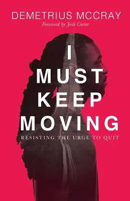 Tovább kell mennem: Ellenállni a kilépésre való késztetésnek - I Must Keep Moving: Resisting The Urge To Quit