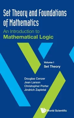 Halmazelmélet és a matematika alapjai: Bevezetés a matematikai logikába - I. kötet: Halmazelmélet - Set Theory and Foundations of Mathematics: An Introduction to Mathematical Logic - Volume I: Set Theory