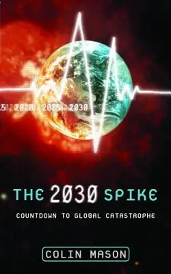 A 2030-as tüske: Visszaszámlálás a globális katasztrófáig - The 2030 Spike: Countdown to Global Catastrophe