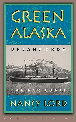 Zöld Alaszka: Álmok a távoli partvidékről - Green Alaska: Dreams from the Far Coast