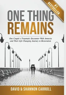 One Thing Remains: Egy pár traumatikus találkozása az amnéziával és életüket megváltoztató útjuk a helyreállításhoz - One Thing Remains: One Couple's Traumatic Encounter with Amnesia and Their Life-Changing Journey to Restoration