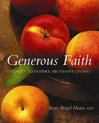 Nagylelkű hit: Bőséges életre inspiráló történetek - Generous Faith: Stories to Inspire Abundant Living