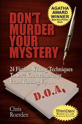 Ne gyilkold meg a rejtélyedet: 24 szépirodalmi-írói technika, hogy megmentsd a kéziratodat a D.O.A.-tól. - Don't Murder Your Mystery: 24 Fiction-Writing Techniques to Save Your Manuscript from Turning Up D.O.A.