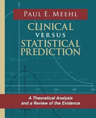 Klinikai kontra statisztikai előrejelzés: Elméleti elemzés és a bizonyítékok áttekintése - Clinical Versus Statistical Prediction: A Theoretical Analysis and a Review of the Evidence