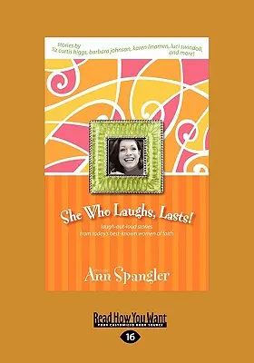 Aki nevet, az nevet utoljára! Nevetős történetek napjaink legismertebb hitvalló nőitől (Large Print 16pt) - She Who Laughs, Last!: Laugh-Out-Loud Stories from Today's Best-Known Women of Faith (Large Print 16pt)