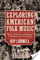 Exploring American Folk Music: Etnikai, népi és regionális hagyományok az Egyesült Államokban - Exploring American Folk Music: Ethnic, Grassroots, and Regional Traditions in the United States