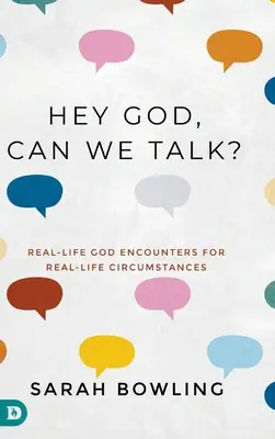 Hé, Istenem, beszélhetünk? Valós életbeli Isten-beszélgetések valós élethelyzetekben - Hey God, Can We Talk?: Real-Life God Encounters for Real-Life Circumstances