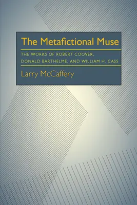 The Metafictional Muse: Robert Coover, Donald Barthelme és William H. Gass művei - The Metafictional Muse: The Works of Robert Coover, Donald Barthelme, and William H. Gass