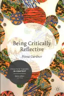 Kritikusan reflektívnek lenni: A holisztikus gyakorlatban való részvétel - Being Critically Reflective: Engaging in Holistic Practice