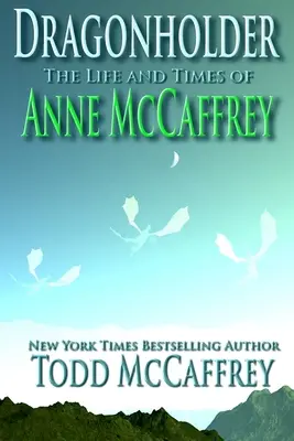 Sárkánytartó: Anne McCaffrey élete és kora - Dragonholder: The Life And Times of Anne McCaffrey