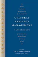 A kulturális örökség kezelése: Globális perspektíva - Cultural Heritage Management: A Global Perspective