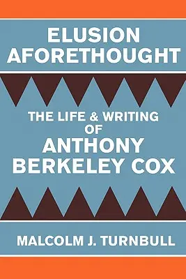 Elusion Aforethought (Előre megfontolt szándék): Anthony Berkeley Cox élete és írói munkássága - Elusion Aforethought: The Life and Writing of Anthony Berkeley Cox